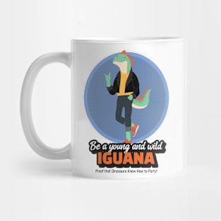 Be a Young and Wild Iguana: Proof that Dinosaurs Knew How to Party! Mug